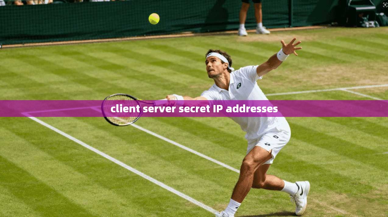 client server secret IP addresses