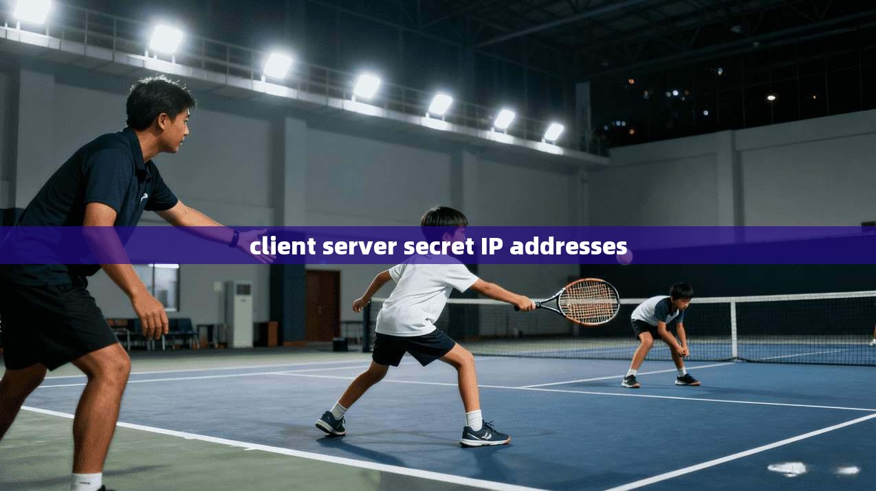 client server secret IP addresses client server secret IP addresses